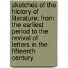 Sketches Of The History Of Literature; From The Earliest Period To The Revival Of Letters In The Fifteenth Century door Wilkins Tannehill