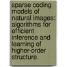 Sparse Coding Models Of Natural Images: Algorithms For Efficient Inference And Learning Of Higher-Order Structure. door Pierre Je Garrigues