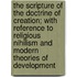 The Scripture Of The Doctrine Of Creation; With Reference To Religious Nihilism And Modern Theories Of Development