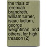 The Trials Of Jeremiah Brandreth, William Turner, Isaac Ludlum, George Weightman, And Others, For High Treason (2) door William Brodie Gurney
