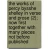 The Works Of Percy Bysshe Shelley In Verse And Prose (2); Now First Together With Many Pieces Not Before Published door Professor Percy Bysshe Shelley