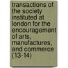 Transactions Of The Society Instituted At London For The Encouragement Of Arts, Manufactures, And Commerce (13-14) door Royal Society of Arts