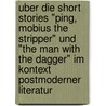 Uber Die Short Stories "Ping, Mobius The Stripper" Und "The Man With The Dagger" Im Kontext Postmoderner Literatur by Anne Kathrin Rachor