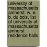 University Of Massachusetts Amherst: W. E. B. Du Bois, List Of University Of Massachusetts Amherst Residence Halls by Source Wikipedia