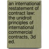An International Restatement Of Contract Law: The Unidroit Principles Of International Commercial Contracts, 3D Ed. door Michael Joachim Bonell