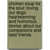 Chicken Soup For The Soul: Loving Our Dogs: Heartwarming And Humorous Stories About Our Companions And Best Friends door Mark Victor Hansen