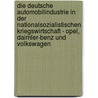 Die Deutsche Automobilindustrie In Der Nationalsozialistischen Kriegswirtschaft - Opel, Daimler-Benz Und Volkswagen by Jens Weis