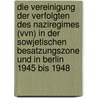 Die Vereinigung Der Verfolgten Des Naziregimes (Vvn) In Der Sowjetischen Besatzungszone Und In Berlin 1945 Bis 1948 door Sven Wierskalla