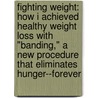 Fighting Weight: How I Achieved Healthy Weight Loss With "Banding," A New Procedure That Eliminates Hunger--Forever by Khaliah Ali