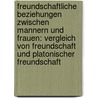 Freundschaftliche Beziehungen Zwischen Mannern Und Frauen: Vergleich Von Freundschaft Und Platonischer Freundschaft door Heike Kunert