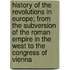 History Of The Revolutions In Europe; From The Subversion Of The Roman Empire In The West To The Congress Of Vienna