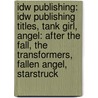 Idw Publishing: Idw Publishing Titles, Tank Girl, Angel: After The Fall, The Transformers, Fallen Angel, Starstruck door Source Wikipedia