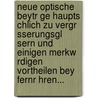 Neue Optische Beytr Ge Haupts Chlich Zu Vergr Sserungsgl Sern Und Einigen Merkw Rdigen Vortheilen Bey Fernr Hren... by Johann Bischoff