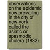Observations on the Epidemic Now Prevailing in the City of New-York, Called the Asiatic or Spasmodic Cholera (1832) by Christopher C. Yates