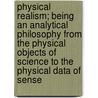Physical Realism; Being An Analytical Philosophy From The Physical Objects Of Science To The Physical Data Of Sense door Thomas Case