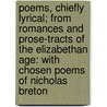 Poems, Chiefly Lyrical; From Romances And Prose-Tracts Of The Elizabethan Age: With Chosen Poems Of Nicholas Breton door Arthur Henry Bullen