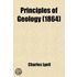 Principles Of Geology; Or The Modern Changes Of The Earth And Its Inhabitants Considered As Illustrative Of Geology