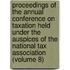Proceedings Of The Annual Conference On Taxation Held Under The Auspices Of The National Tax Association (Volume 8)