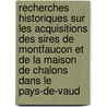Recherches Historiques Sur Les Acquisitions Des Sires De Montfaucon Et De La Maison De Chalons Dans Le Pays-De-Vaud by Frederic Jean Gingins-La-Sarra