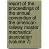 Report Of The Proceedings Of The Annual Convention Of The American Railway Master Mechanics' Association (Volume 7) door American Railway Master Association