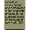 Reports Of Cases Heard And Determined In The Appellate Division Of The Supreme Court Of The State Of New York (113) by New York Supreme Court Division