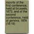 Reports Of The First Conference, Held At Brussels, 1873, And Of The Second Conference, Held At Geneva, 1874 (18-19)