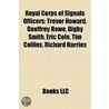 Royal Corps Of Signals Officers: Trevor Howard, Geoffrey Howe, Eric Cole, Digby Smith, Tim Collins, Richard Harries by Source Wikipedia