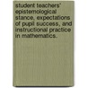 Student Teachers' Epistemological Stance, Expectations Of Pupil Success, And Instructional Practice In Mathematics. door Stuart A. Weinberg