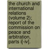 The Church And International Relations (volume 2); Report Of The Commission On Peace And Arbitration, Parts I[-iv]. by Federal Council of the Arbitration