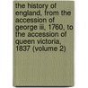 The History Of England, From The Accession Of George Iii, 1760, To The Accession Of Queen Victoria, 1837 (volume 2) door Thomas Smart Hughes