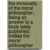 The Immorality Of The Moral Philosopher; Being An Answer To A Book Lately Published, Intitled The Moral Philosopher door Joseph Hallet