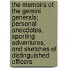 The Memoirs Of The Gemini Generals; Personal Anecdotes, Sporting Adventures, And Sketches Of Distinguished Officers by Osborn Wilkinson