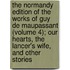 The Normandy Edition Of The Works Of Guy De Maupassant (Volume 4); Our Hearts, The Lancer's Wife, And Other Stories