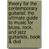 Theory For The Contemporary Guitarist: The Ultimate Guide To Music For Blues, Rock, And Jazz Guitarists, Book & Dvd