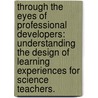 Through The Eyes Of Professional Developers: Understanding The Design Of Learning Experiences For Science Teachers. door Tara Eileen Higgins