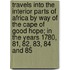 Travels Into The Interior Parts Of Africa By Way Of The Cape Of Good Hope; In The Years 1780, 81, 82, 83, 84 And 85