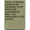 Usury, Or Interest; Proved To Be Repugnant To The Divine And Ecclesiastical, Laws, And Destructive To Civil Society by Jeremiah O'Callaghan
