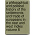A Philosophical And Political History Of The Settlements And Trade Of Europeans In The East And West Indies Volume 8