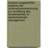 Analyse Ausgewahlter Systeme Der Unternehmensrechnung Zur Ermittlung Des Kundenwertes Im Wertorientierten Management door Björn-Eric Förster