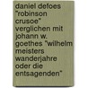 Daniel Defoes "Robinson Crusoe" Verglichen Mit Johann W. Goethes "Wilhelm Meisters Wanderjahre Oder Die Entsagenden" by Julia Bremer