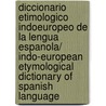 Diccionario Etimologico Indoeuropeo De La Lengua Espanola/ Indo-European Etymological Dictionary Of Spanish Language door Edward Roberts