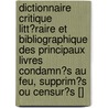 Dictionnaire Critique Litt?Raire Et Bibliographique Des Principaux Livres Condamn?S Au Feu, Supprim?S Ou Censur?S [] by Gabriel Peignot