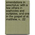 Emendations In Aeschylus: With A Few Others In Sophocles And Euripides, And One In The Gospel Of St. Matthew, V., 22
