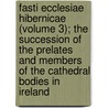 Fasti Ecclesiae Hibernicae (Volume 3); The Succession Of The Prelates And Members Of The Cathedral Bodies In Ireland by Henry [Cotton