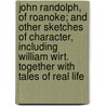 John Randolph, Of Roanoke; And Other Sketches Of Character, Including William Wirt. Together With Tales Of Real Life door Frederick William Thomas