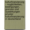 Kulturfinanzierung - Moglichkeiten, Bedingungen, Grenzen Und Auswirkungen Privater Kulturfinanzierung In Deutschland door Stephanie Ziplys