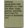 National Geographic Kids Ultimate U.S. Road Trip Atlas: Maps, Games, Activities, And More For Hours Of Backseat Fun! door Crispin Boyer
