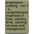 Progressive Catering - Vol. Ii - A Comprehensive Treatment Of Food, Cookery, Drink, Catering Services And Management