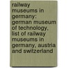 Railway Museums In Germany: German Museum Of Technology, List Of Railway Museums In Germany, Austria And Switzerland door Source Wikipedia