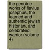 The Genuine Works Of Flavius Josephus, The Learned And Authentic Jewish Historian, And Celebrated Warrior (Volume 4) door Flauius Josephus